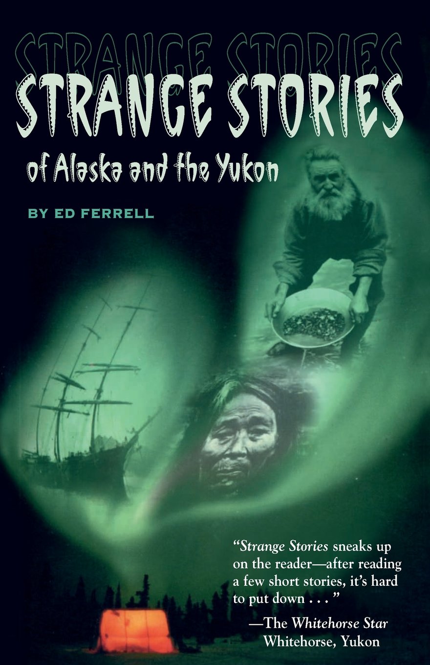 Book cover of 'Strange Stories of Alaska and the Yukon' by Ed Ferrell with images of a ship, person, and tent.