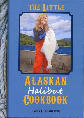 Book cover of 'The Little Alaskan Halibut Cookbook' with a photo of a person holding a halibut on a dock.