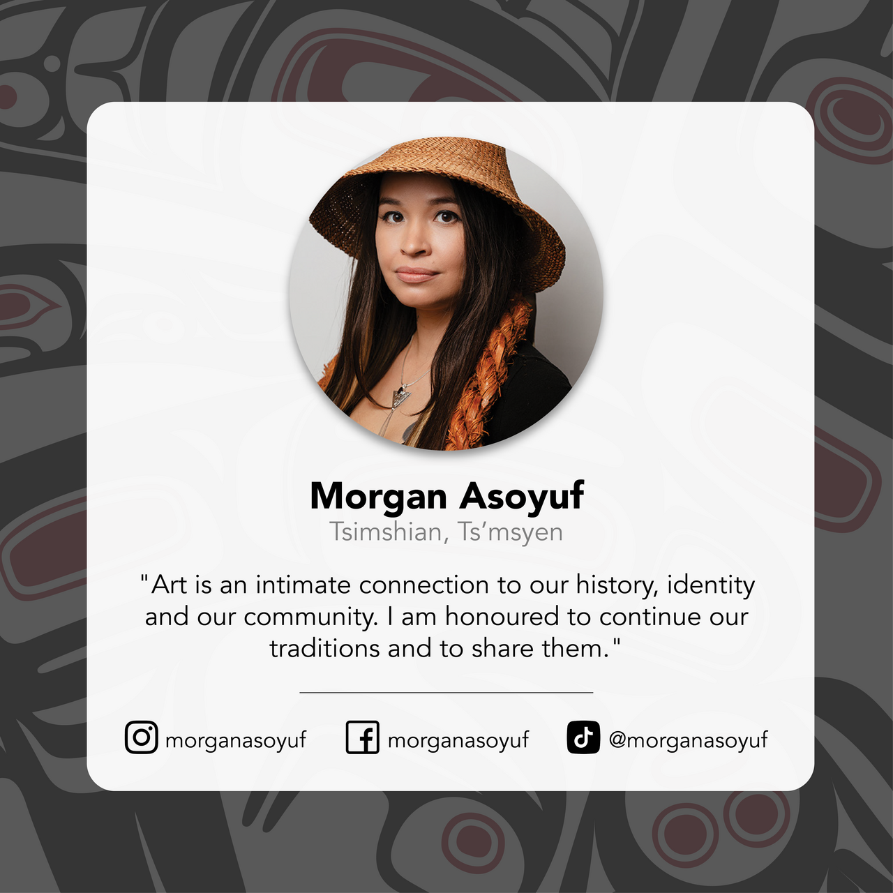 Profile card of Morgan Asoyuf with a quote and social media handles on a dark background with indigenous design.