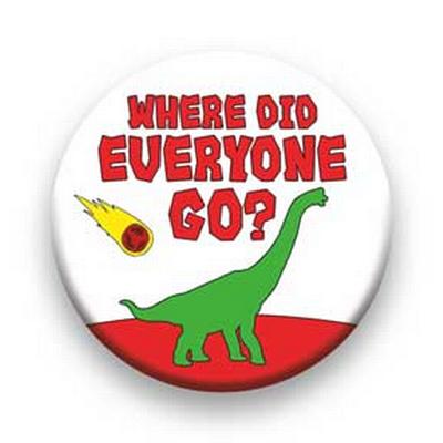 Button : Dinosaurs - Where Did Everyone Go